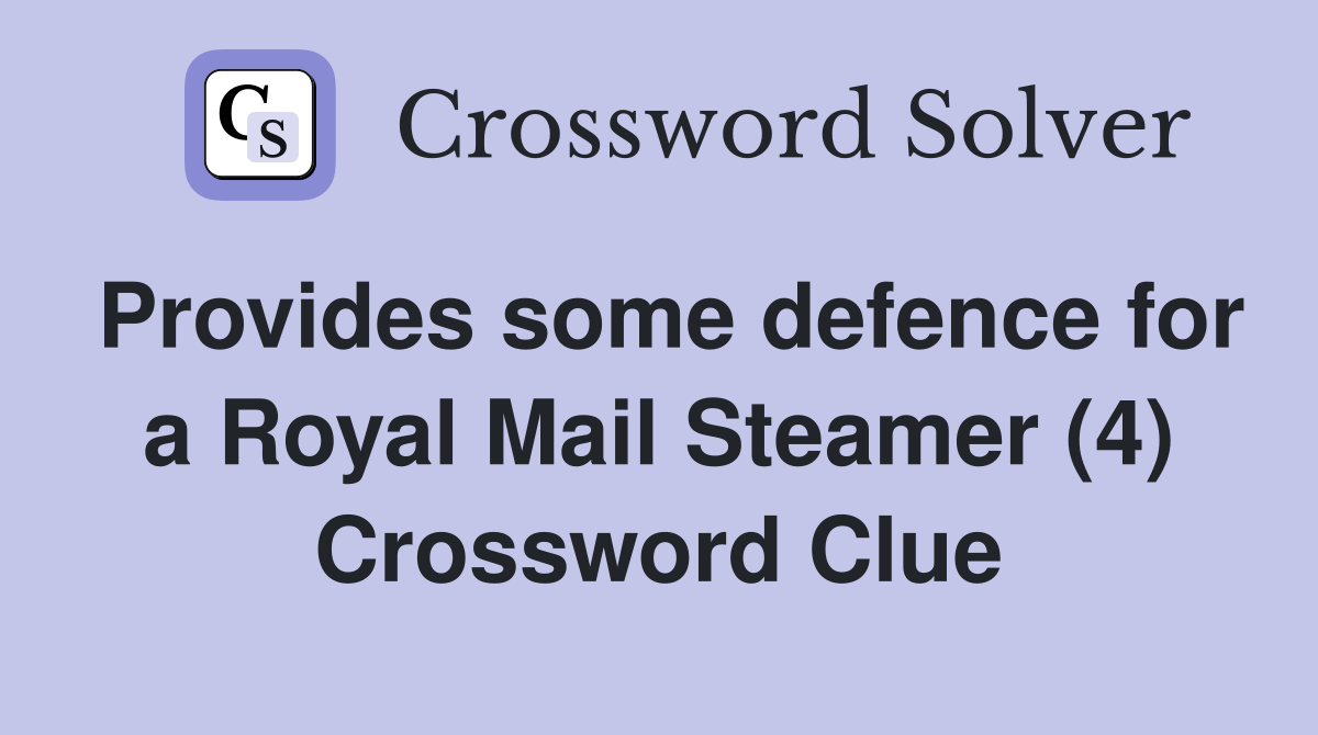 Provides some defence for a Royal Mail Steamer (4) Crossword Clue